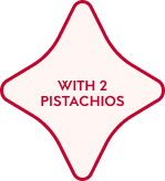 WITH WHOLE PISTACHIOS